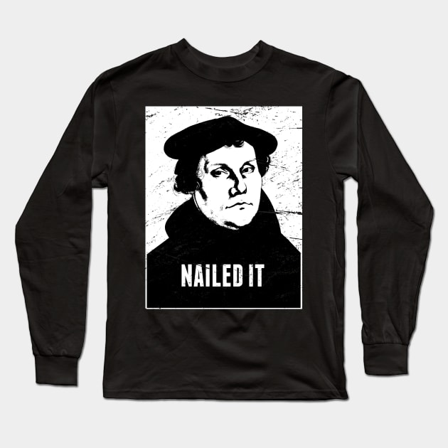 Nailed It | Martin Luther Protestant Reformation Long Sleeve T-Shirt by MeatMan